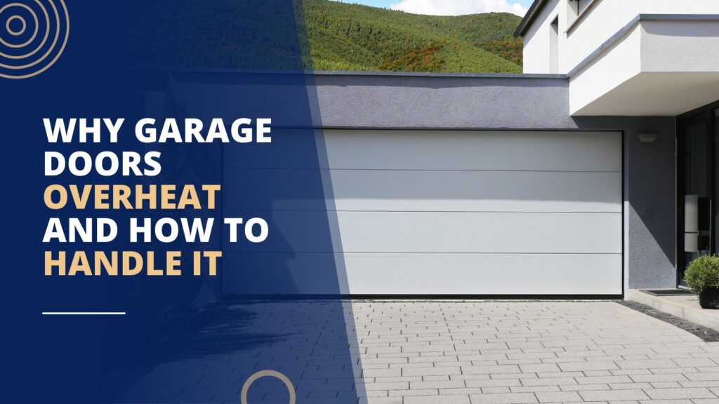 Why Garage Doors Overheat and How to Handle It