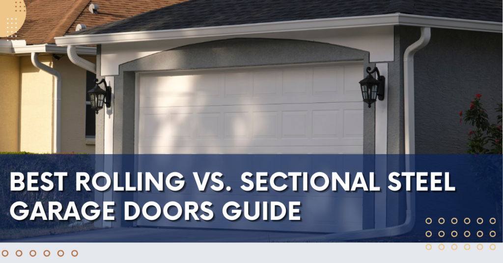 Best Rolling vs. Sectional Steel Garage Doors Guide