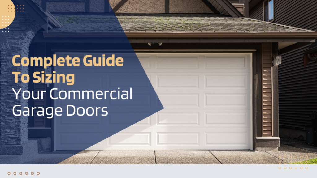 Complete Guide to Sizing Your Commercial Garage Doors