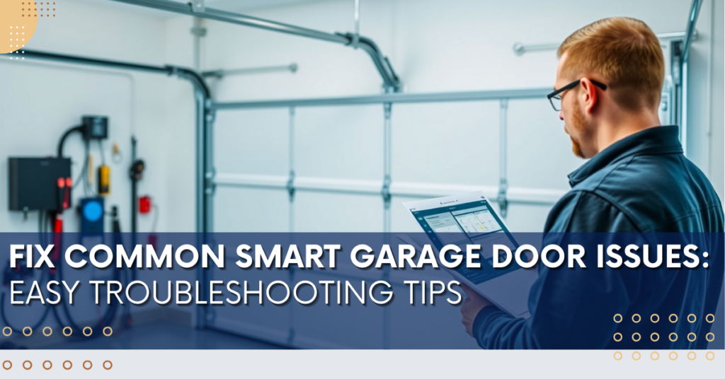 Fix Common Smart Garage Door Issues: Easy Troubleshooting Tips