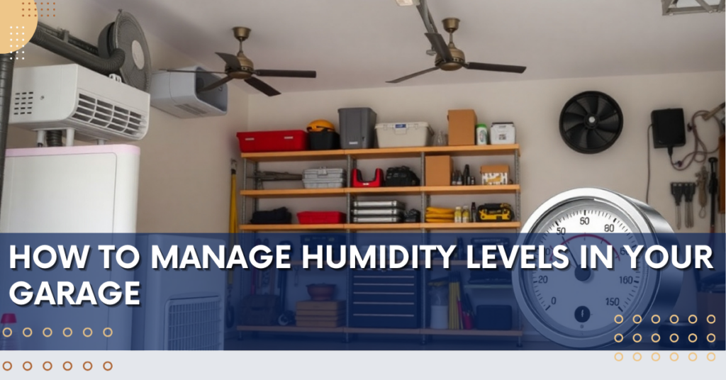 How to Manage Humidity Levels in Your Garage