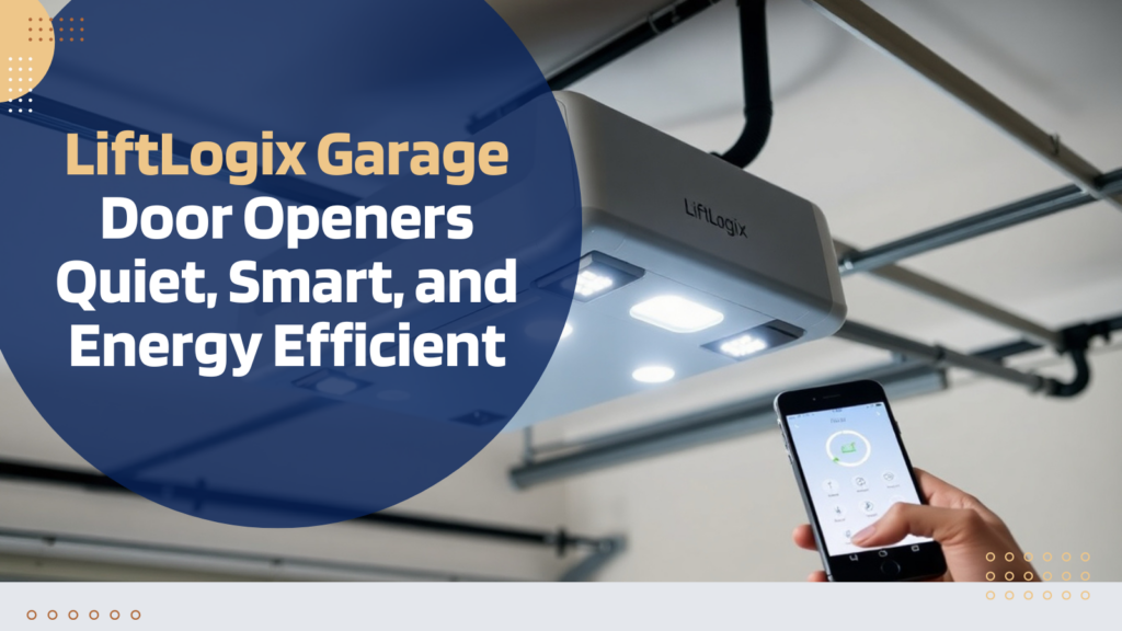 LiftLogix Garage Door Openers: Quiet, Smart, and Efficient