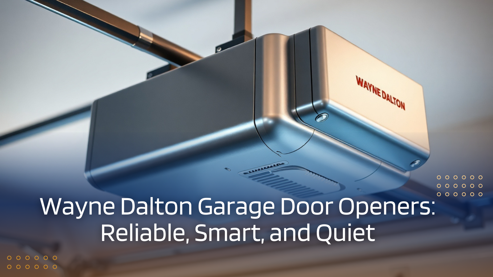 Wayne Dalton Garage Door Openers: Reliable, Smart, and Quiet