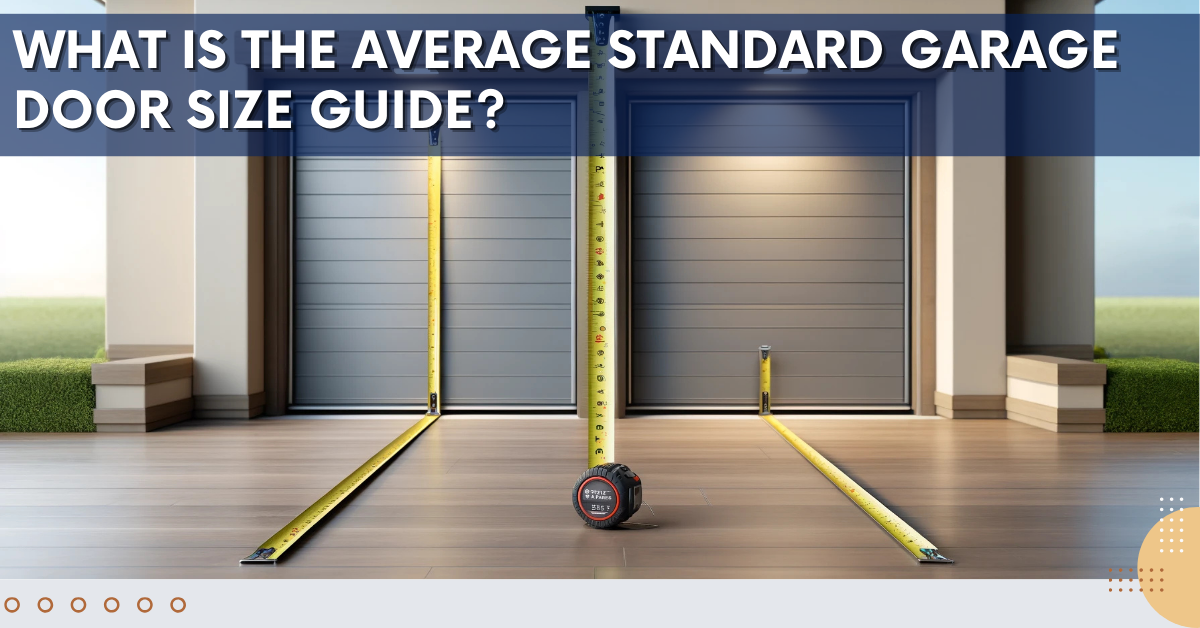 What Is the Average Standard Garage Door Size Guide?